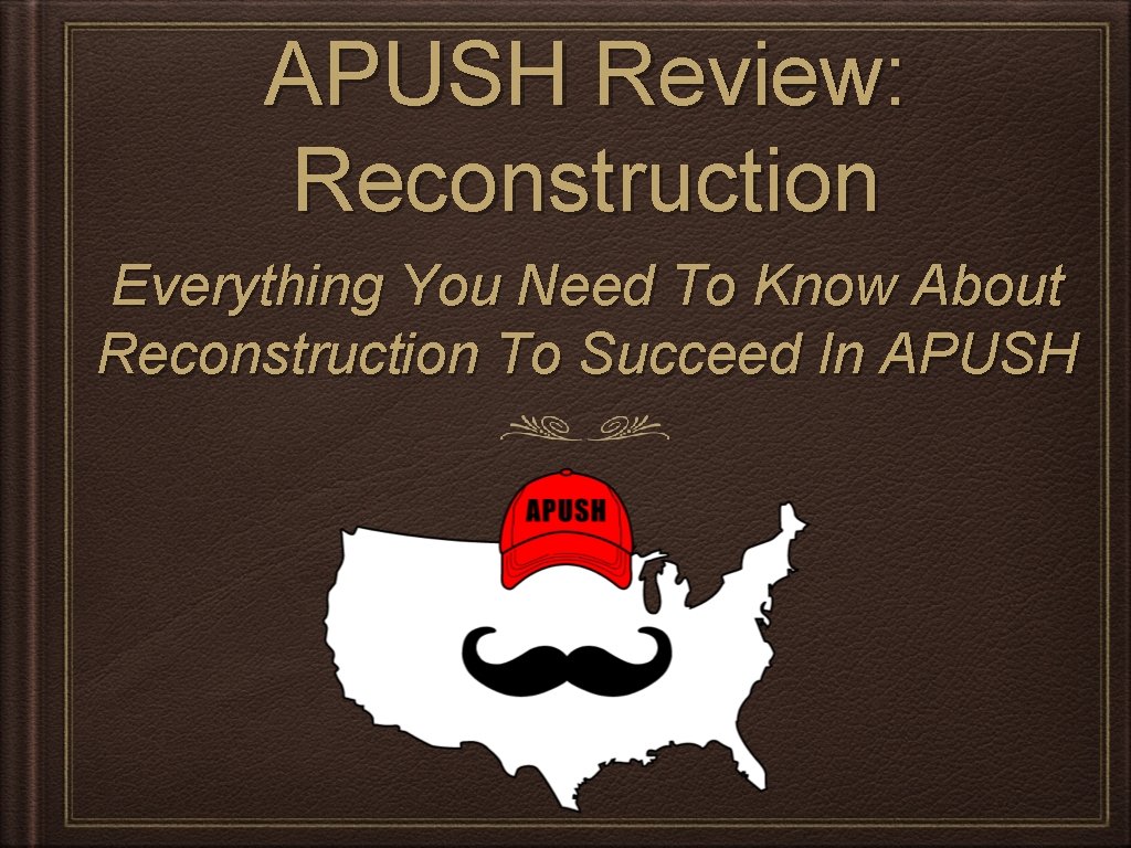 APUSH Review: Reconstruction Everything You Need To Know About Reconstruction To Succeed In APUSH