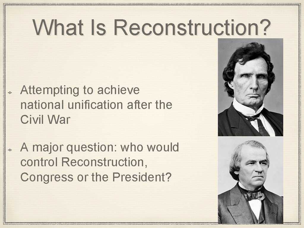 What Is Reconstruction? Attempting to achieve national unification after the Civil War A major