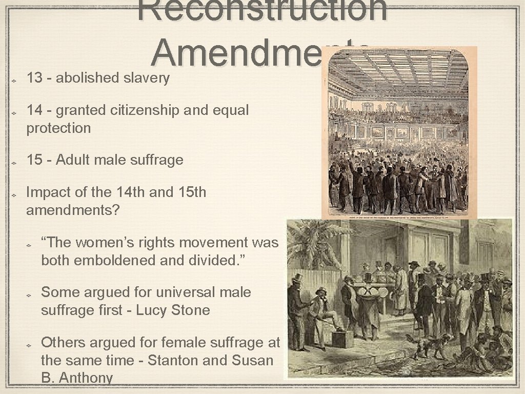 Reconstruction Amendments 13 - abolished slavery 14 - granted citizenship and equal protection 15 Reconstruction Amendments 13 - abolished slavery 14 - granted citizenship and equal protection 15