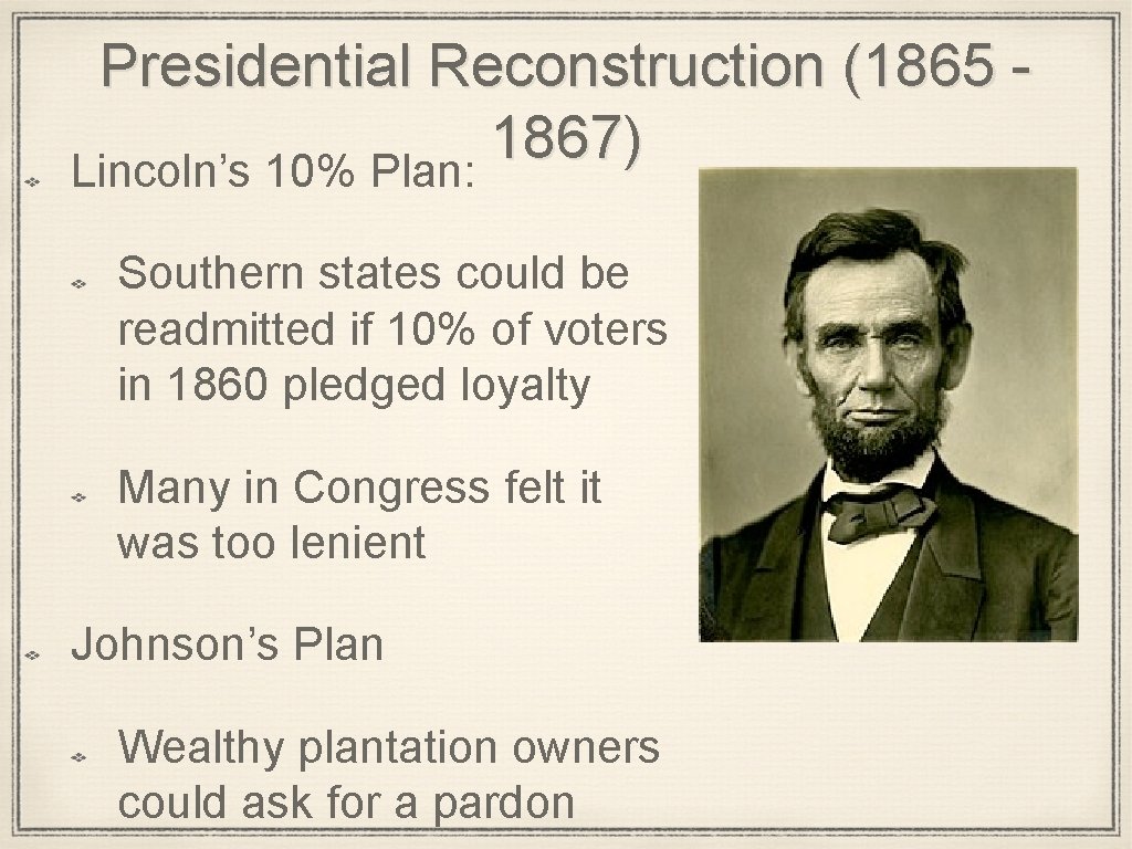 Presidential Reconstruction (1865 1867) Lincoln’s 10% Plan: Southern states could be readmitted if 10%