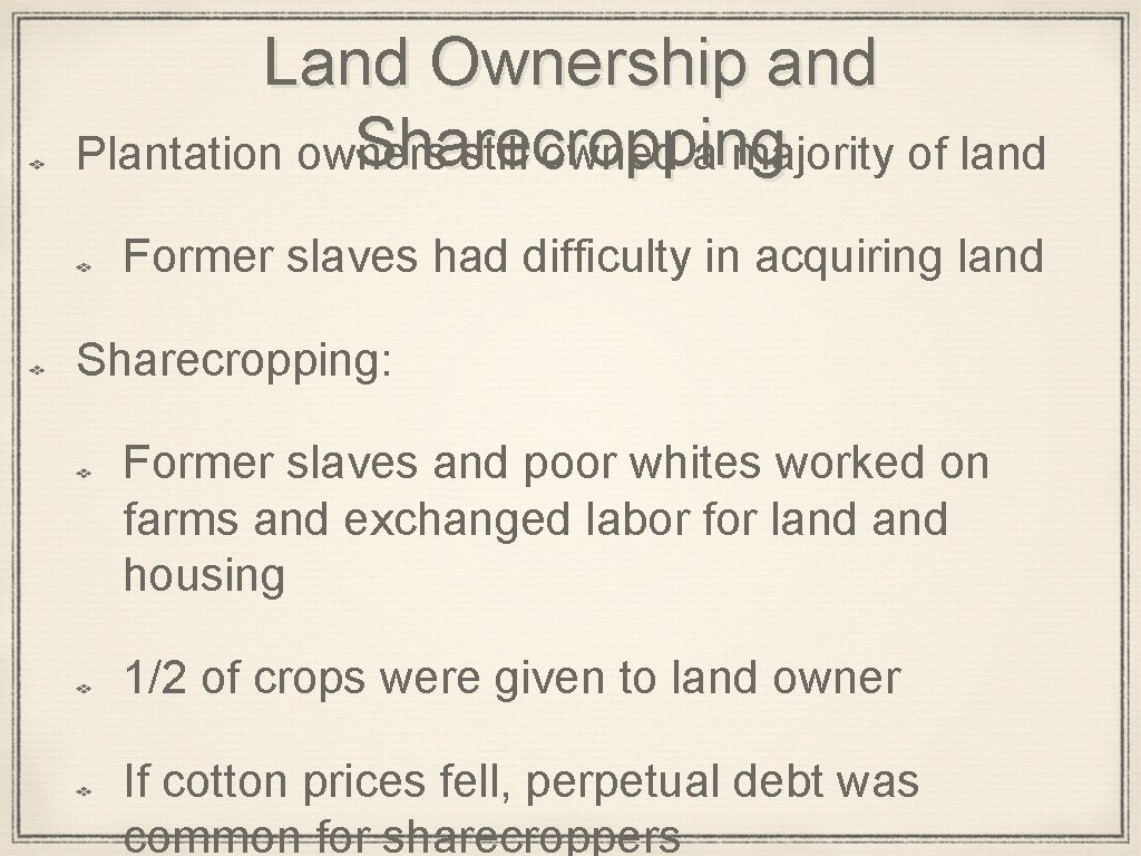 Land Ownership and Sharecropping Plantation owners still owned a majority of land Former slaves