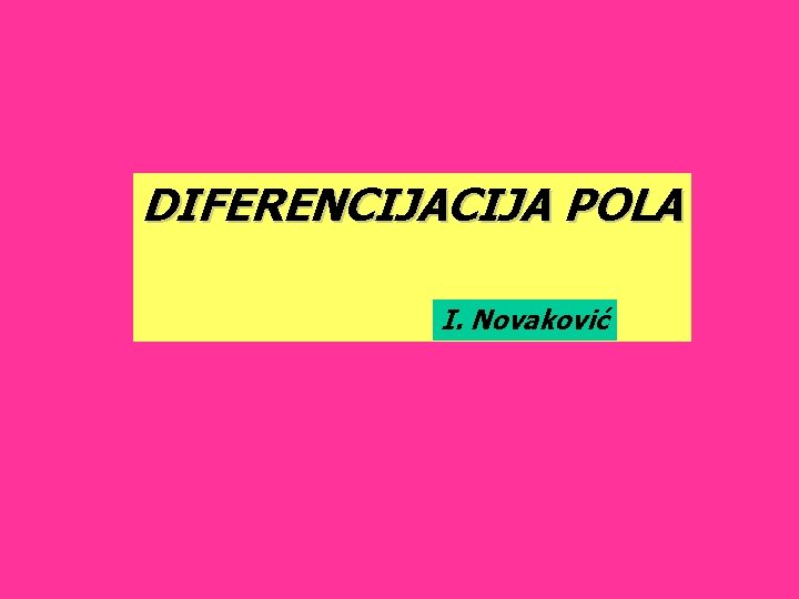 DIFERENCIJA POLA I. Novaković 