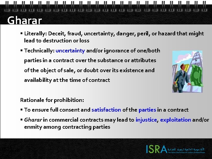 Gharar Literally: Deceit, fraud, uncertainty, danger, peril, or hazard that might lead to destruction Gharar Literally: Deceit, fraud, uncertainty, danger, peril, or hazard that might lead to destruction