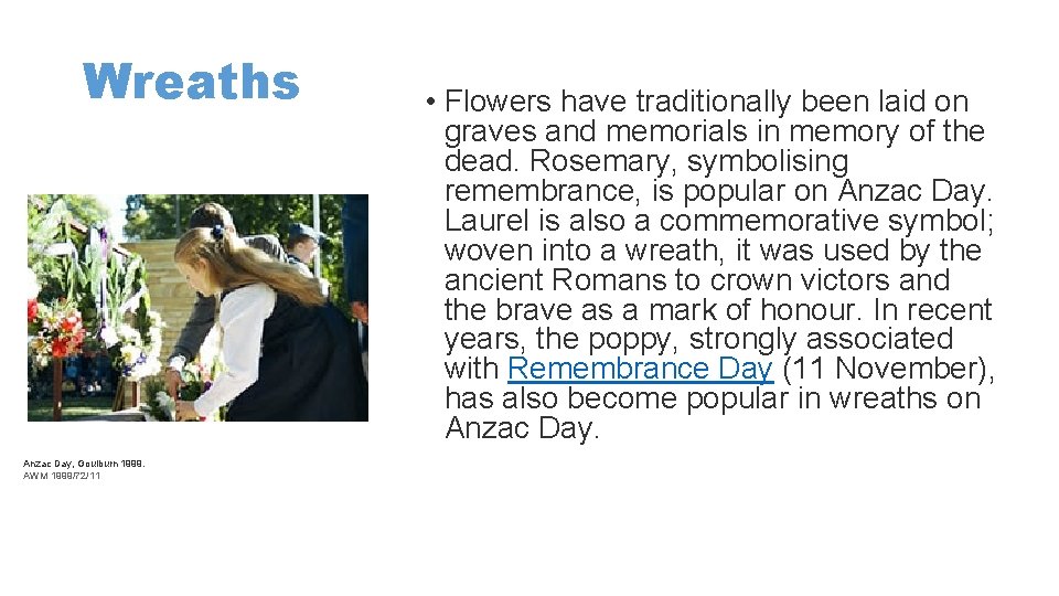 Wreaths Anzac Day, Goulburn 1999. AWM 1999/72/11 • Flowers have traditionally been laid on