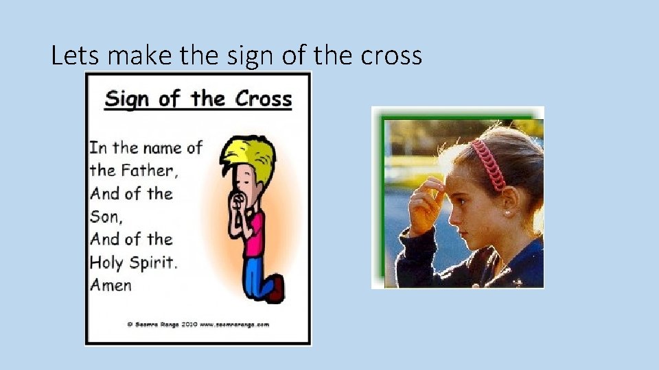 Lets make the sign of the cross 