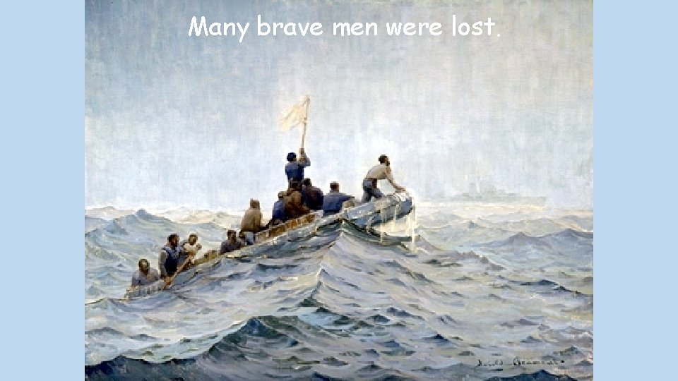 Many brave men were lost. 