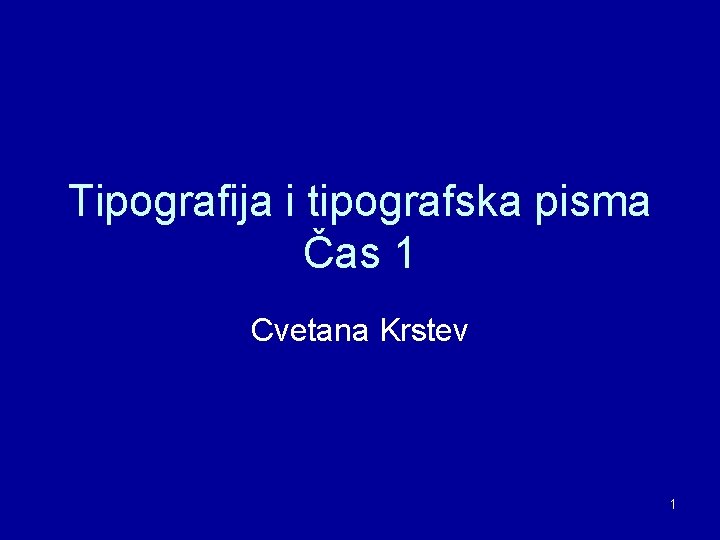 Tipografija i tipografska pisma Čas 1 Cvetana Krstev 1 Tipografija i tipografska pisma Čas 1 Cvetana Krstev 1