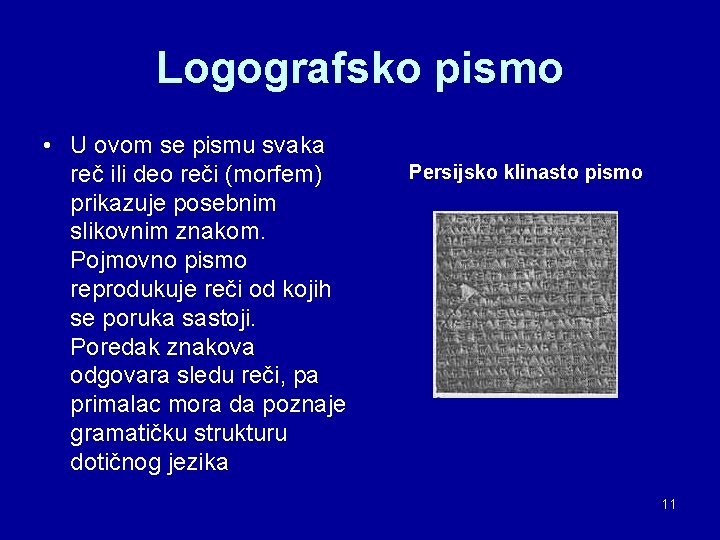 Logografsko pismo • U ovom se pismu svaka reč ili deo reči (morfem) prikazuje Logografsko pismo • U ovom se pismu svaka reč ili deo reči (morfem) prikazuje