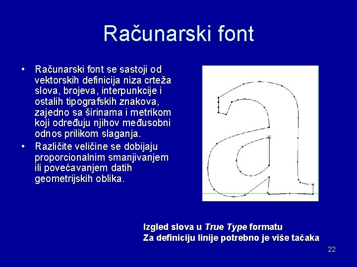 Računarski font • Računarski font se sastoji od vektorskih definicija niza crteža slova, brojeva, Računarski font • Računarski font se sastoji od vektorskih definicija niza crteža slova, brojeva,