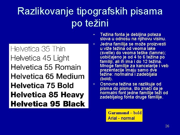 Razlikovanje tipografskih pisama po težini • • • Težina fonta je debljina poteza slova Razlikovanje tipografskih pisama po težini • • • Težina fonta je debljina poteza slova
