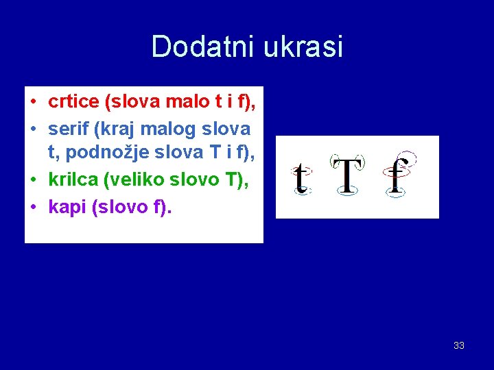 Dodatni ukrasi • crtice (slova malo t i f), • serif (kraj malog slova Dodatni ukrasi • crtice (slova malo t i f), • serif (kraj malog slova
