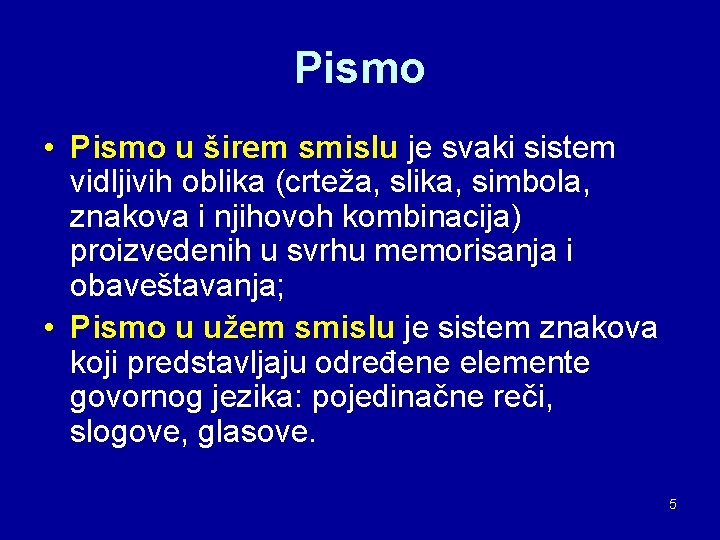 Pismo • Pismo u širem smislu je svaki sistem vidljivih oblika (crteža, slika, simbola, Pismo • Pismo u širem smislu je svaki sistem vidljivih oblika (crteža, slika, simbola,
