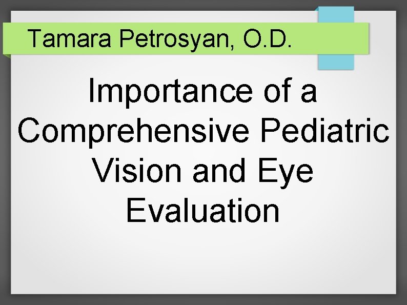Tamara Petrosyan, O. D. Importance of a Comprehensive Pediatric Vision and Eye Evaluation 