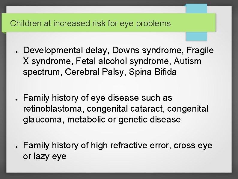 Children at increased risk for eye problems ● ● ● Developmental delay, Downs syndrome,
