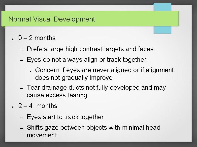 Normal Visual Development ● 0 – 2 months – Prefers large high contrast targets