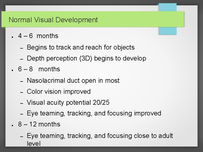 Normal Visual Development ● ● ● 4 – 6 months – Begins to track