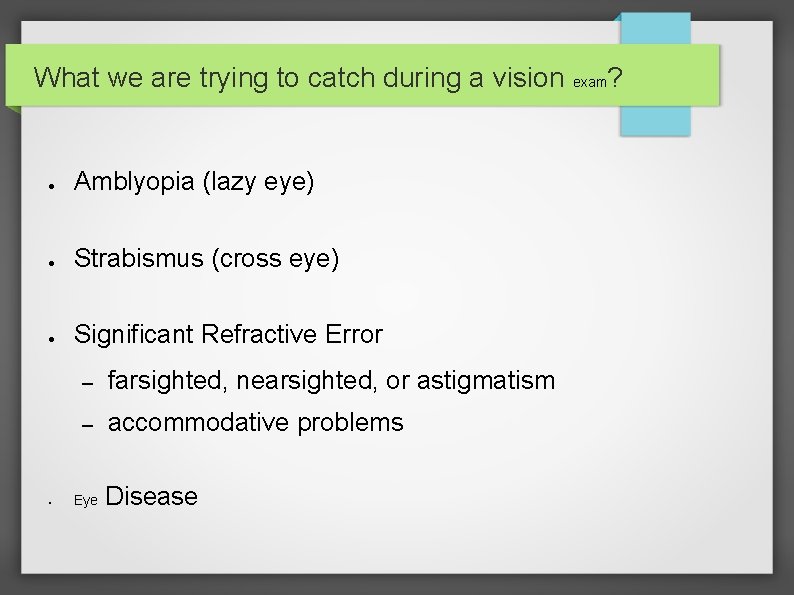 What we are trying to catch during a vision exam? ● Amblyopia (lazy eye)