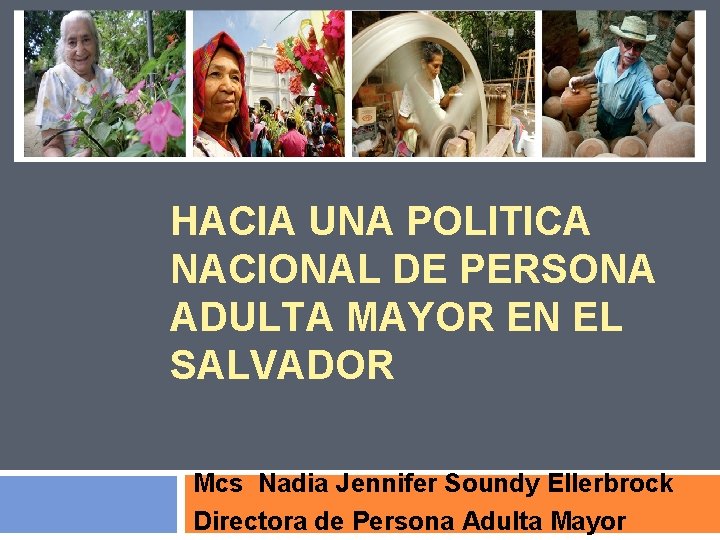 HACIA UNA POLITICA NACIONAL DE PERSONA ADULTA MAYOR EN EL SALVADOR Mcs Nadia Jennifer