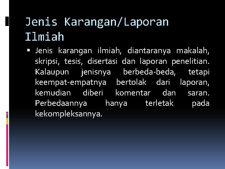 Jenis Karangan/Laporan Ilmiah Jenis karangan ilmiah, diantaranya makalah, skripsi, tesis, disertasi dan laporan penelitian.