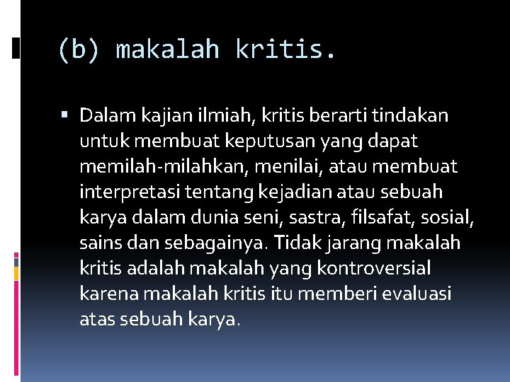 (b) makalah kritis. Dalam kajian ilmiah, kritis berarti tindakan untuk membuat keputusan yang dapat