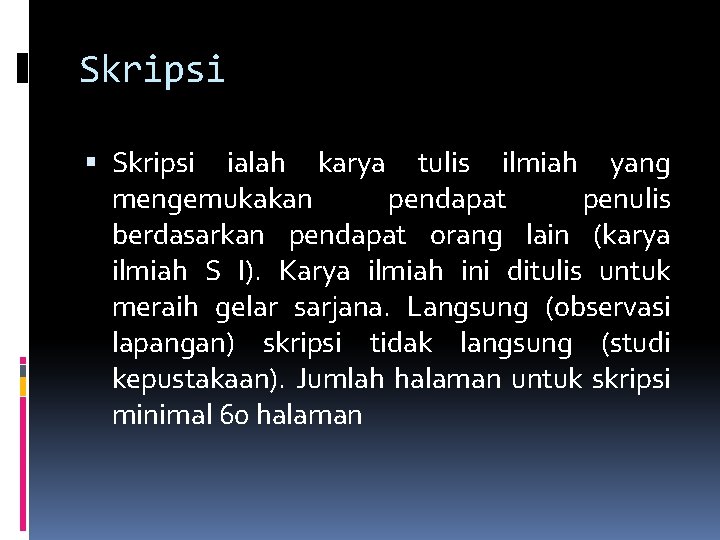 Skripsi ialah karya tulis ilmiah yang mengemukakan pendapat penulis berdasarkan pendapat orang lain (karya