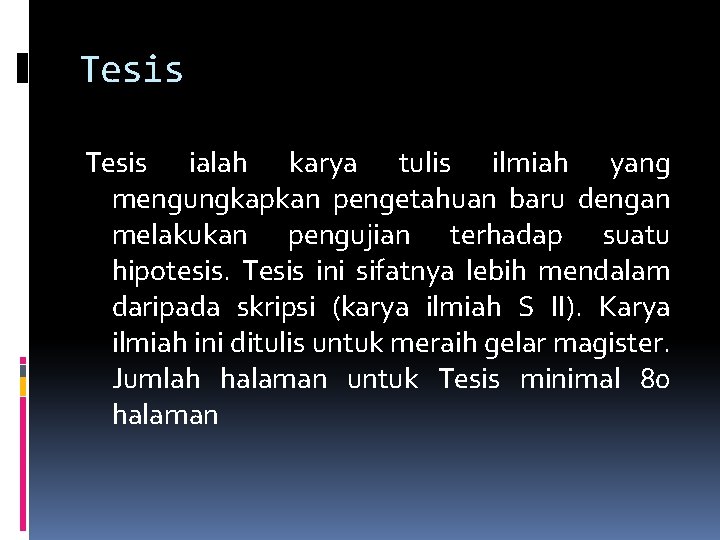 Tesis ialah karya tulis ilmiah yang mengungkapkan pengetahuan baru dengan melakukan pengujian terhadap suatu