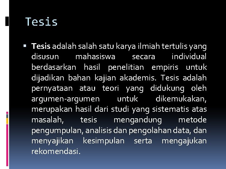 Tesis adalah satu karya ilmiah tertulis yang disusun mahasiswa secara individual berdasarkan hasil penelitian