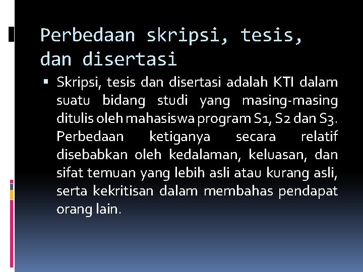 Perbedaan skripsi, tesis, dan disertasi Skripsi, tesis dan disertasi adalah KTI dalam suatu bidang