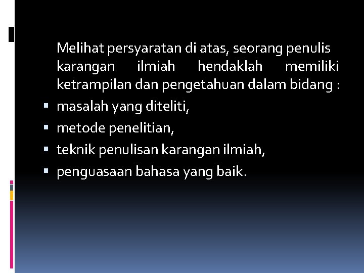  Melihat persyaratan di atas, seorang penulis karangan ilmiah hendaklah memiliki ketrampilan dan pengetahuan