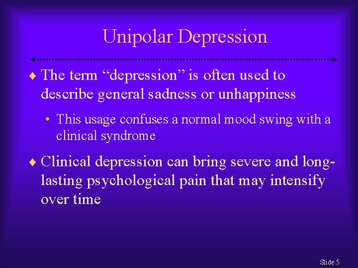 Unipolar Depression The term “depression” is often used to describe general sadness or unhappiness