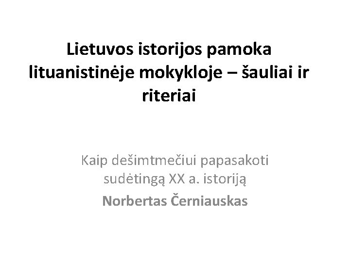 Lietuvos istorijos pamoka lituanistinėje mokykloje – šauliai ir riteriai Kaip dešimtmečiui papasakoti sudėtingą XX