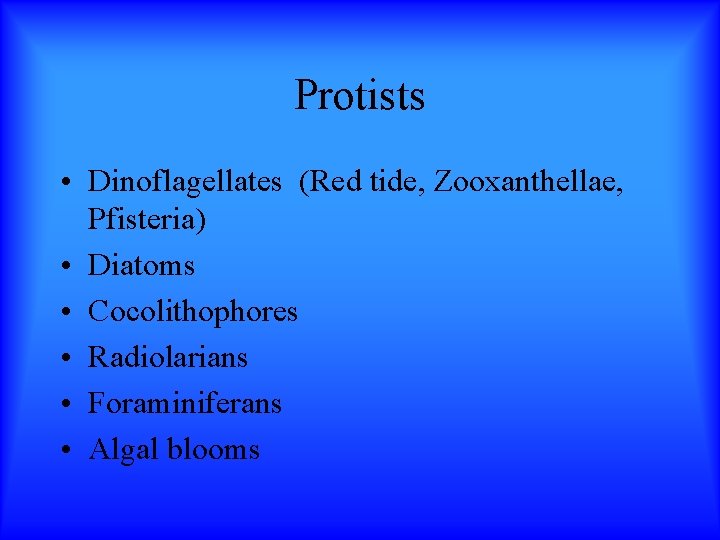 Protists • Dinoflagellates (Red tide, Zooxanthellae, Pfisteria) • Diatoms • Cocolithophores • Radiolarians •