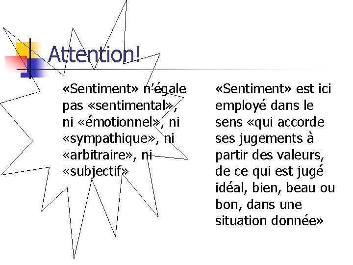 Attention! «Sentiment» n’égale «Sentiment» est ici pas «sentimental» , employé dans le ni «émotionnel»