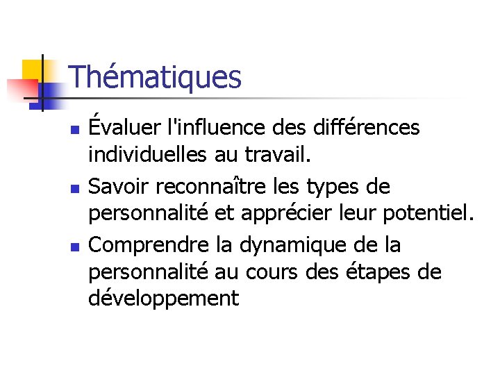 Thématiques n n n Évaluer l'influence des différences individuelles au travail. Savoir reconnaître les