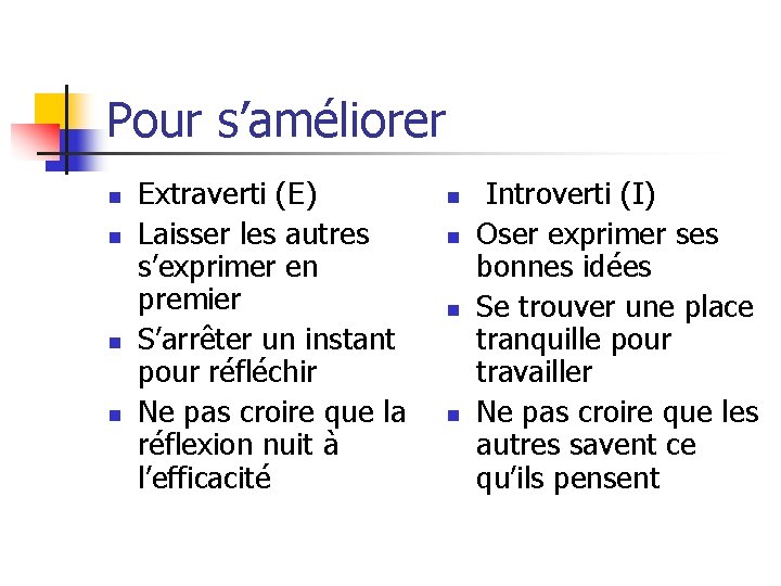 Pour s’améliorer n n Extraverti (E) Laisser les autres s’exprimer en premier S’arrêter un