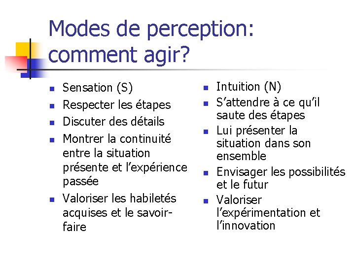 Modes de perception: comment agir? n n n Sensation (S) Respecter les étapes Discuter