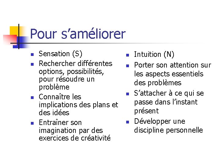 Pour s’améliorer n n Sensation (S) Recher différentes options, possibilités, pour résoudre un problème