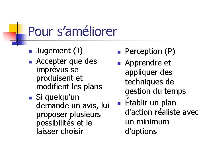 Pour s’améliorer n n n Jugement (J) Accepter que des imprévus se produisent et