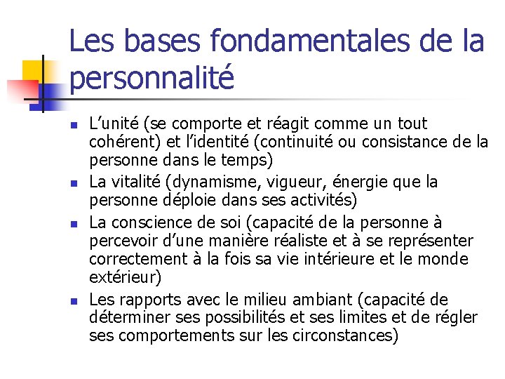 Les bases fondamentales de la personnalité n n L’unité (se comporte et réagit comme
