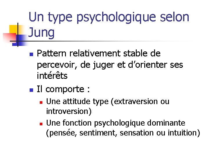 Un type psychologique selon Jung n n Pattern relativement stable de percevoir, de juger