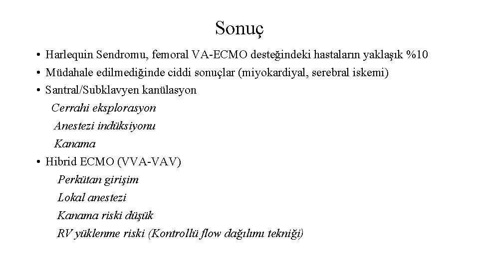 Sonuç • Harlequin Sendromu, femoral VA-ECMO desteğindeki hastaların yaklaşık %10 • Müdahale edilmediğinde ciddi Sonuç • Harlequin Sendromu, femoral VA-ECMO desteğindeki hastaların yaklaşık %10 • Müdahale edilmediğinde ciddi