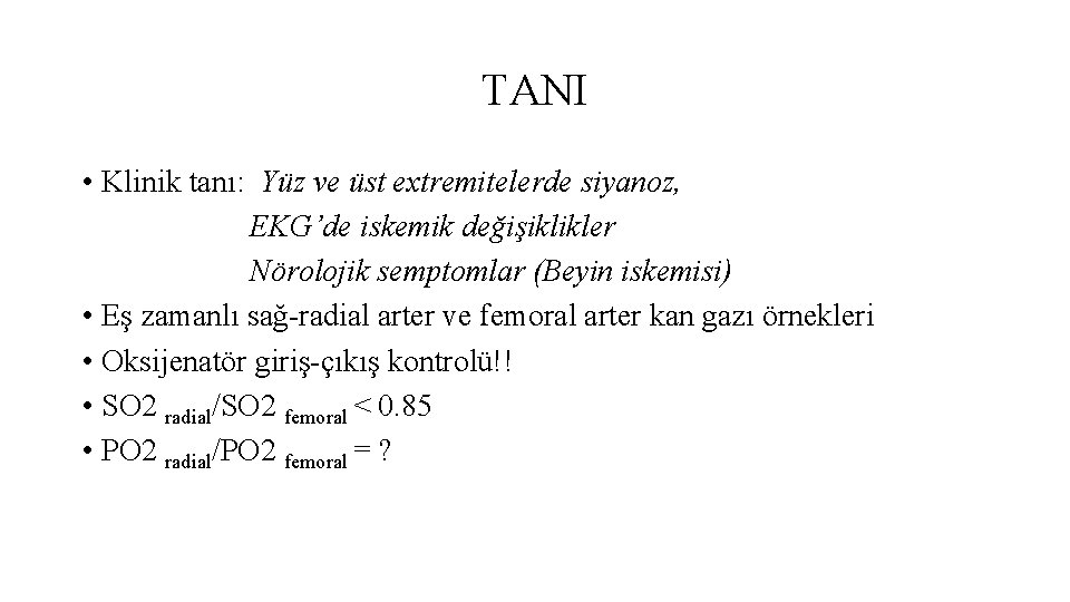 TANI • Klinik tanı: Yüz ve üst extremitelerde siyanoz, EKG’de iskemik değişiklikler Nörolojik semptomlar TANI • Klinik tanı: Yüz ve üst extremitelerde siyanoz, EKG’de iskemik değişiklikler Nörolojik semptomlar