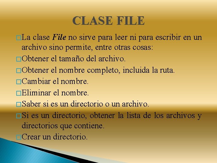 CLASE FILE � La clase File no sirve para leer ni para escribir en