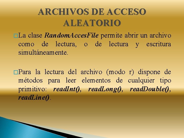 ARCHIVOS DE ACCESO ALEATORIO � La clase Random. Acces. File permite abrir un archivo