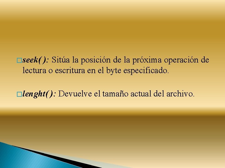 � seek( ): Sitúa la posición de la próxima operación de lectura o escritura