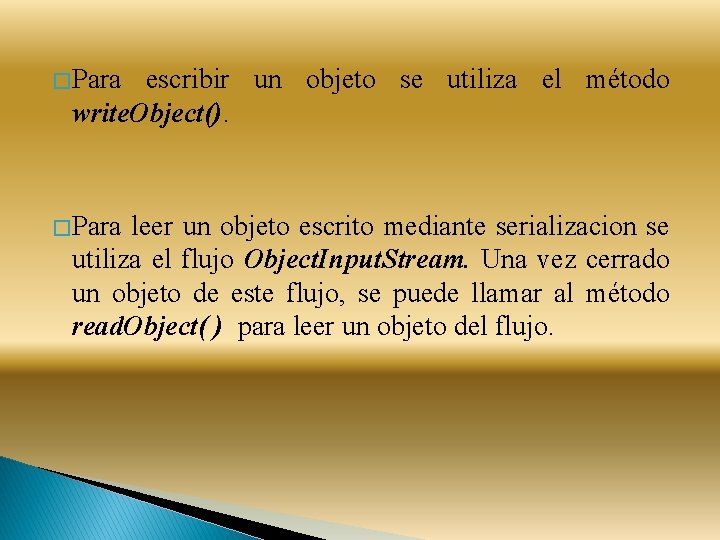 � Para escribir un objeto se utiliza el método write. Object(). � Para leer