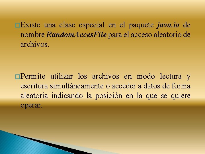� Existe una clase especial en el paquete java. io de nombre Random. Acces.