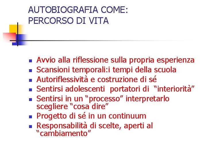 AUTOBIOGRAFIA COME: PERCORSO DI VITA n n n n Avvio alla riflessione sulla propria