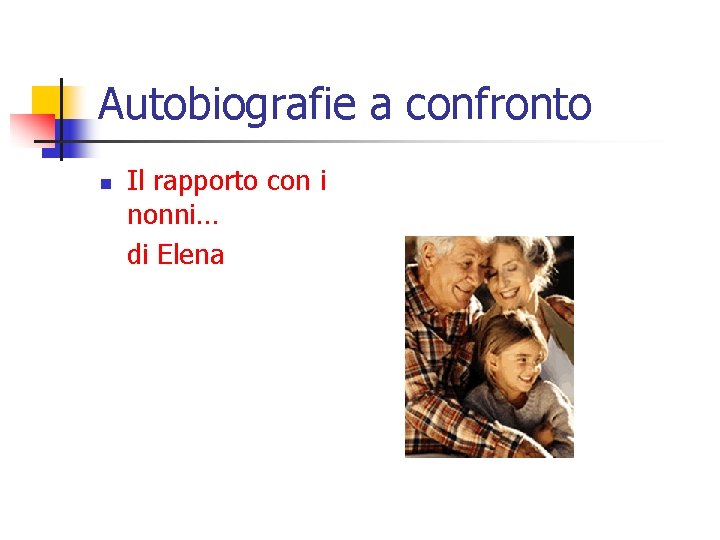 Autobiografie a confronto n Il rapporto con i nonni… di Elena 