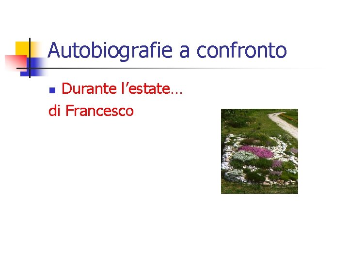 Autobiografie a confronto Durante l’estate… di Francesco n 